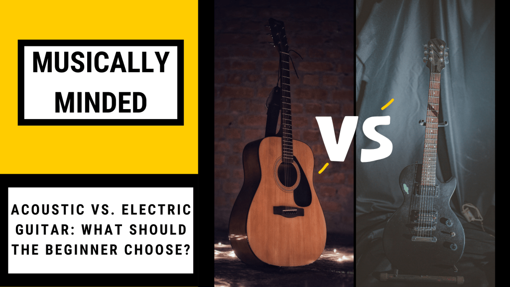 Acoustic Vs. Electric Guitar: What Should the Beginner&nbsp;Choose?