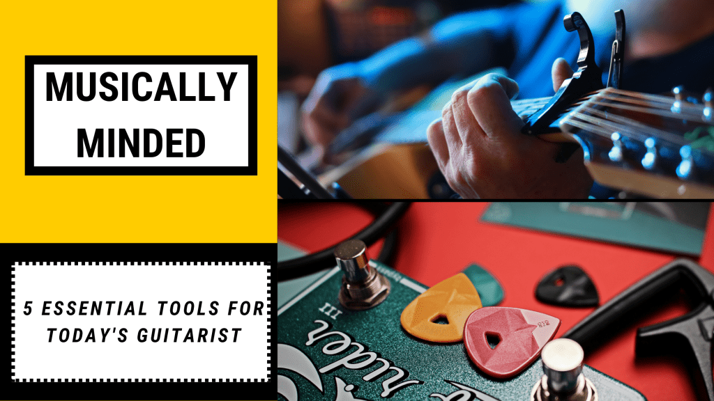 5 Essential Tools for Today’s&nbsp;Guitarist