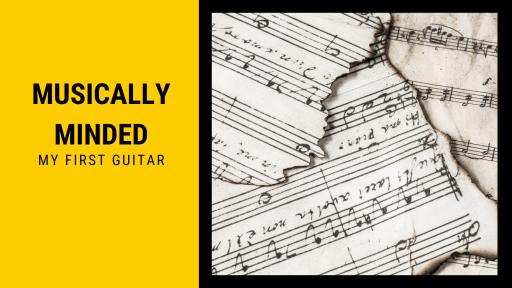 Musically Minded: The Story of My First&nbsp;Guitar